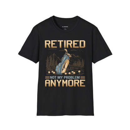 Retired not my problem anymore T-shirt