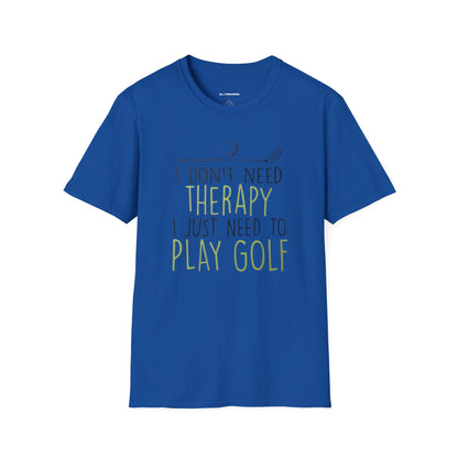 I dont need therapy I just need to play golf T-shirt