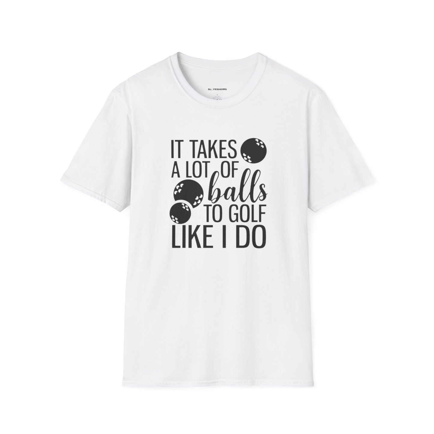 It takes a lot of balls to golf like I do T-shirt