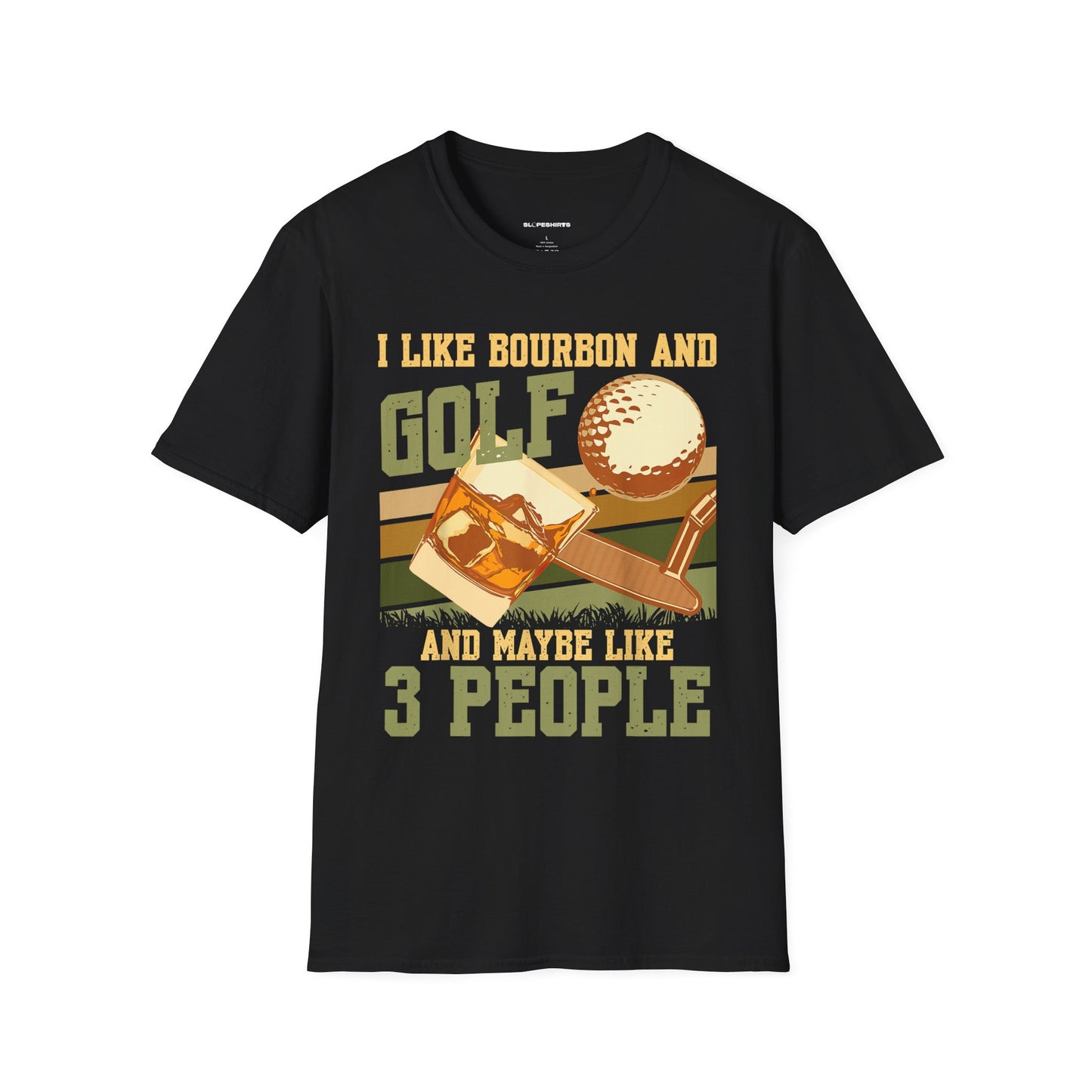 I like bourbon and golf and maybe like 3 people T-shirt