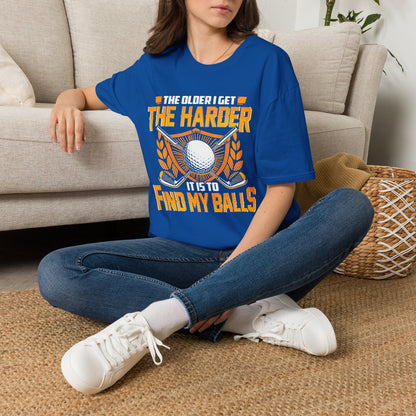 The older I get the harder it is to find my balls T-shirt
