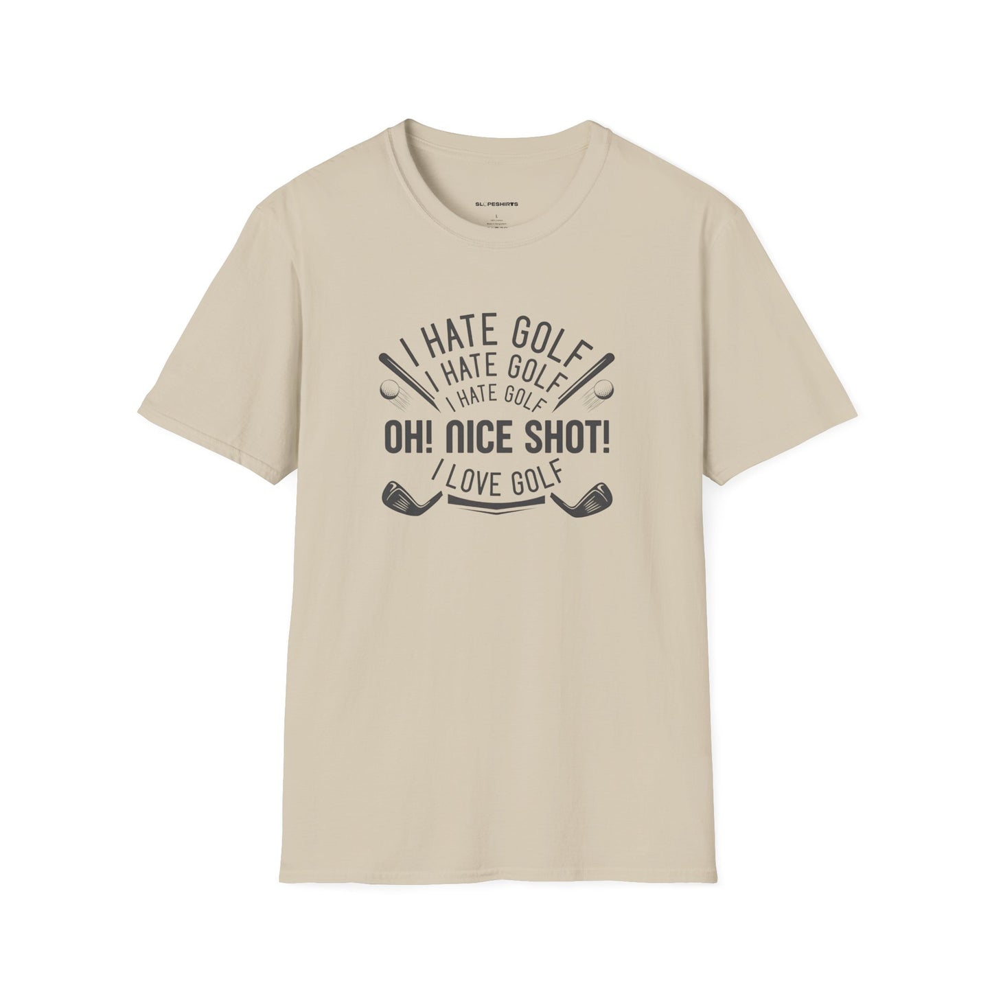 I hate golf oh nice shot I love golf T-shirt