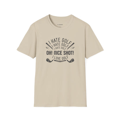 I hate golf oh nice shot I love golf T-shirt