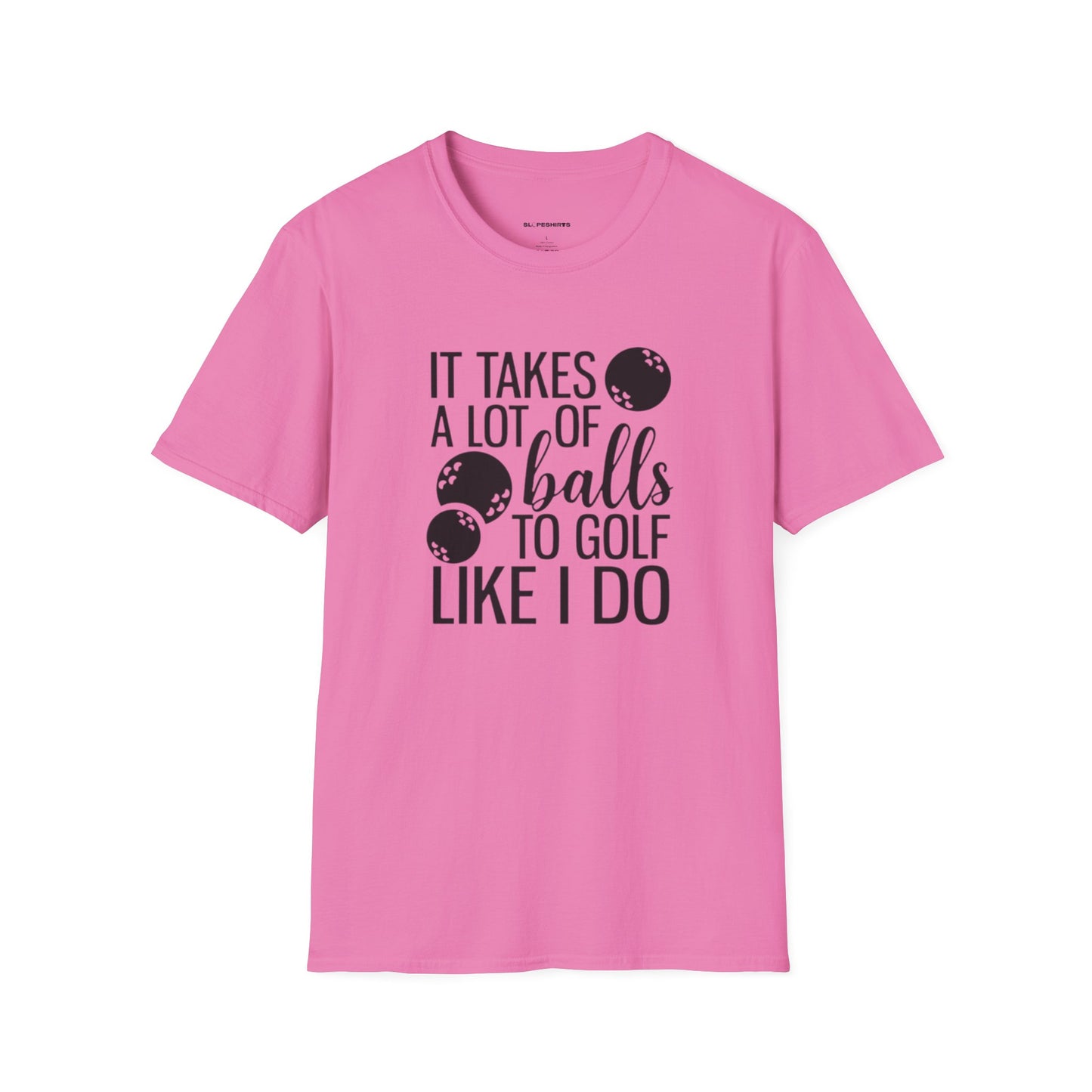It takes a lot of balls to golf like I do T-shirt