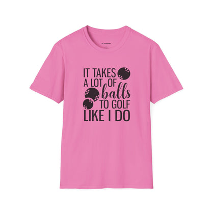 It takes a lot of balls to golf like I do T-shirt