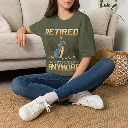 Retired not my problem anymore T-shirt