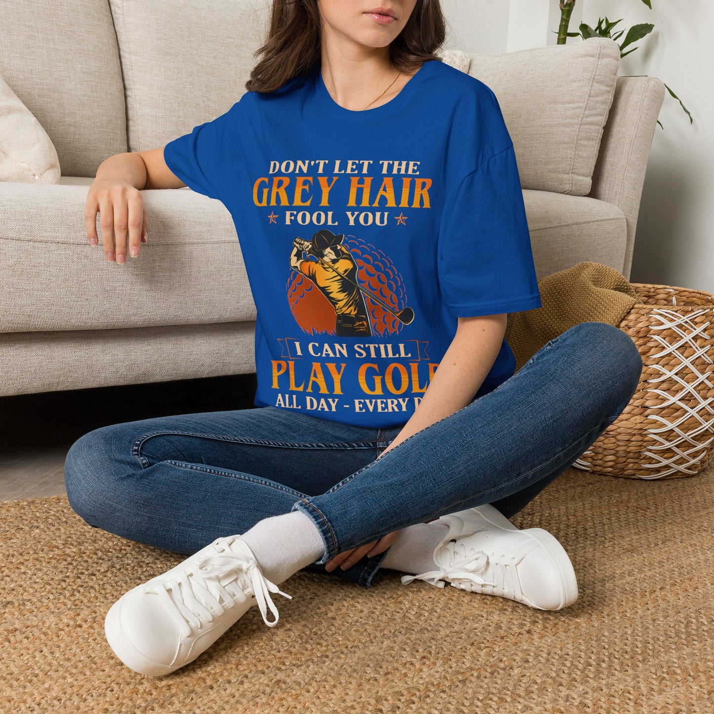 Dont let the grey hair fool you I can still play golf all day every day T-shirt