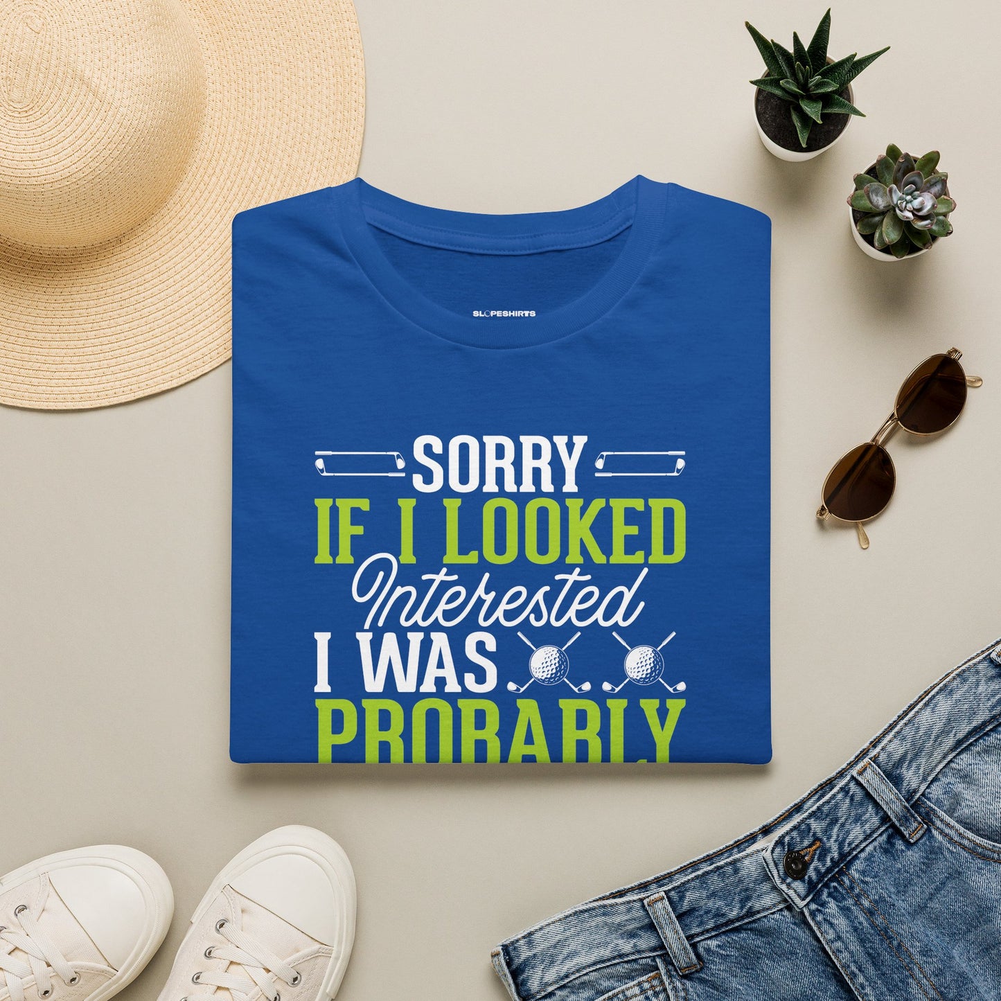 Sorry if i looked interested, I was probably thinking about golf T-shirt