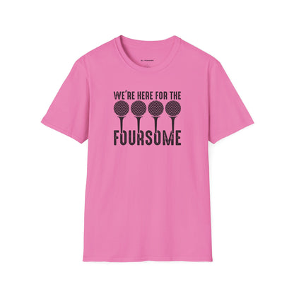 We're here for the foursome T-shirt