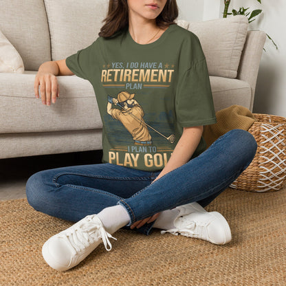 Yes I do have a retirement plan I plan to play golf T-shirt
