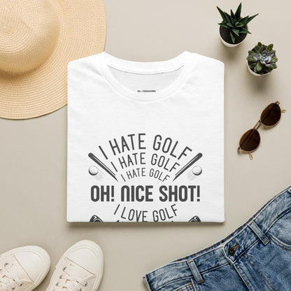 I hate golf oh nice shot I love golf T-shirt