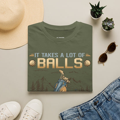 It takes a lot of balls to golf the way I do T-shirt