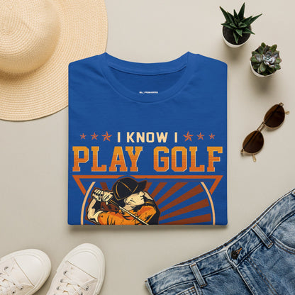 I know I play golf like an old man try to keep up T-shirt