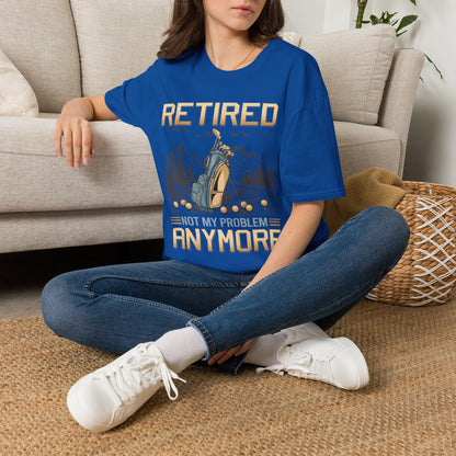 Retired not my problem anymore T-shirt