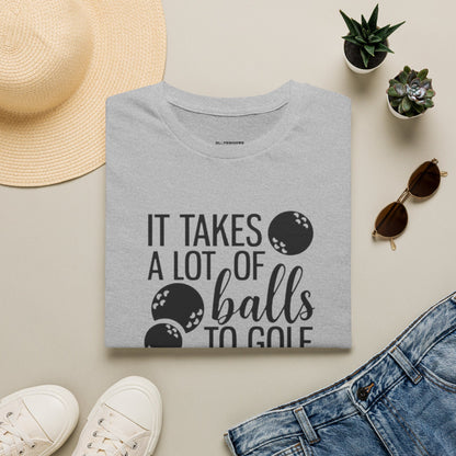 It takes a lot of balls to golf like I do T-shirt