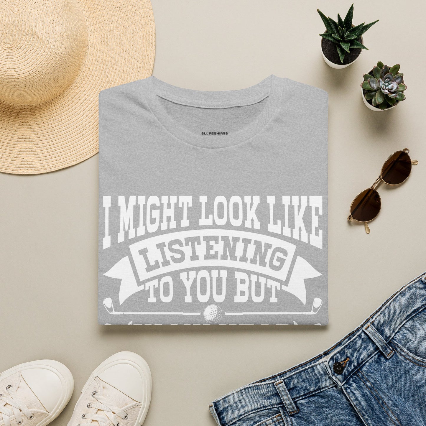 It might look like I'm listening to you but in my head I'm playing golf T-shirt