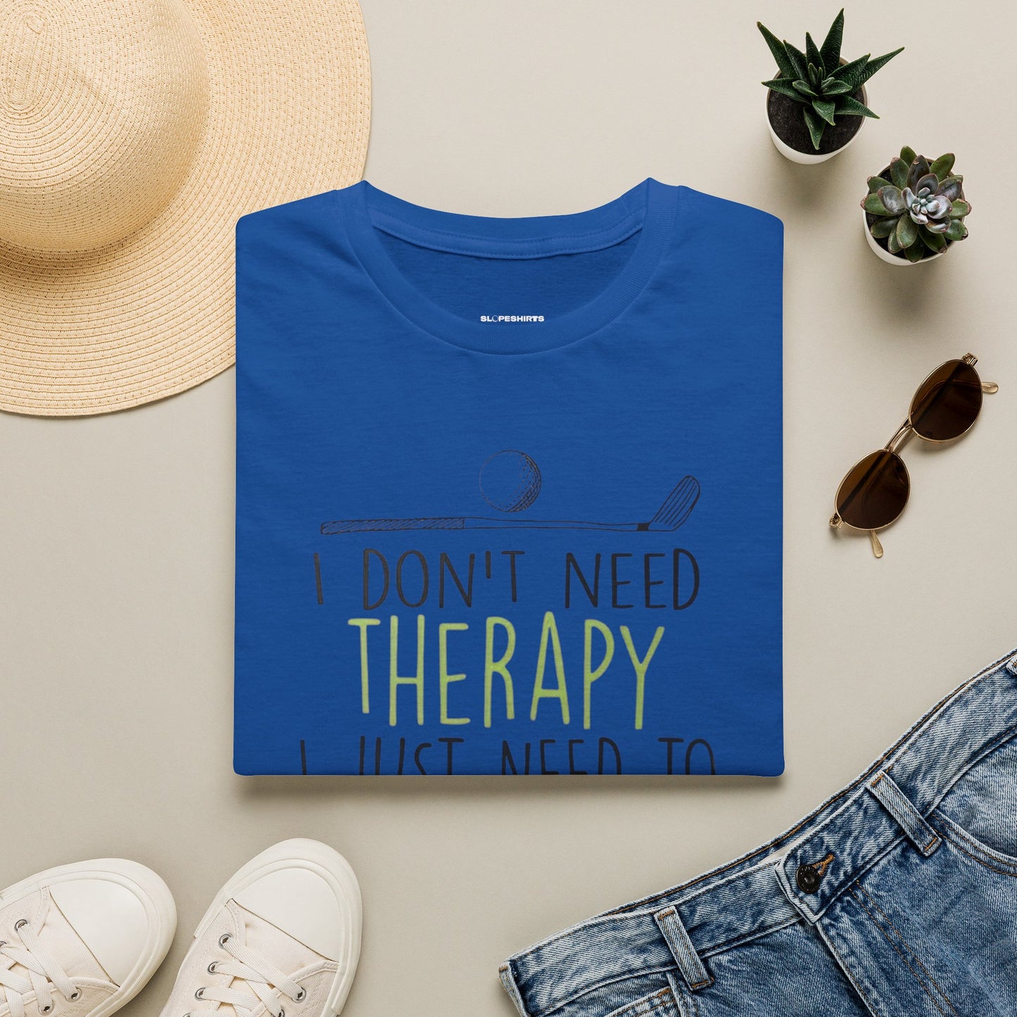 I dont need therapy I just need to play golf T-shirt