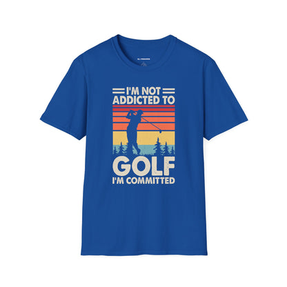 I'm not addicted to golf I'm committed T-shirt