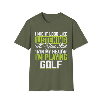 It might look like I'm listening but in my head I'm playing golf T-shirt