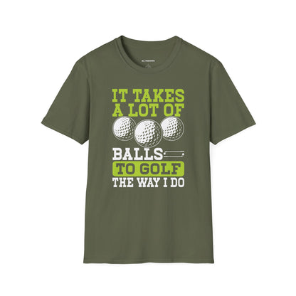 It takes a lot of balls to golf the way I do T-shirt