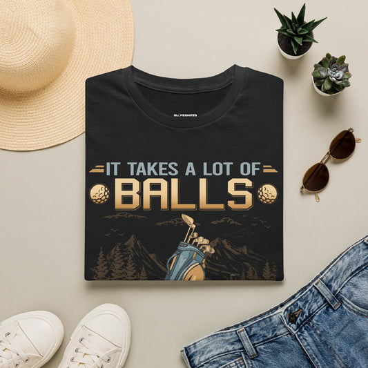 It takes a lot of balls to golf the way I do T-shirt