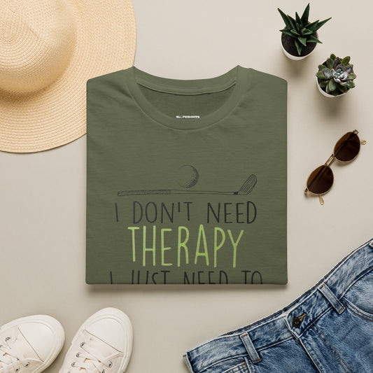 I dont need therapy I just need to play golf T-shirt