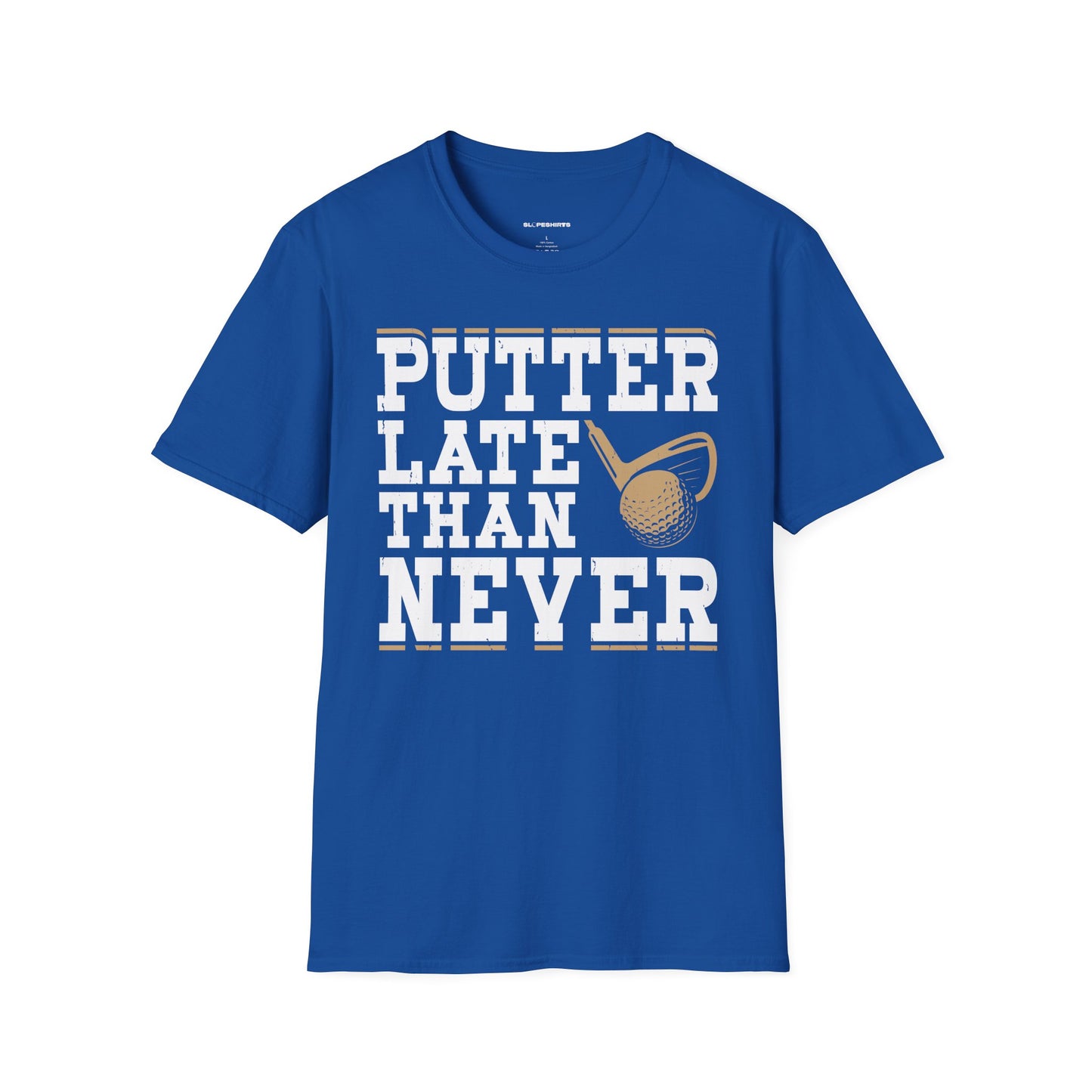 Putter late than never T-shirt