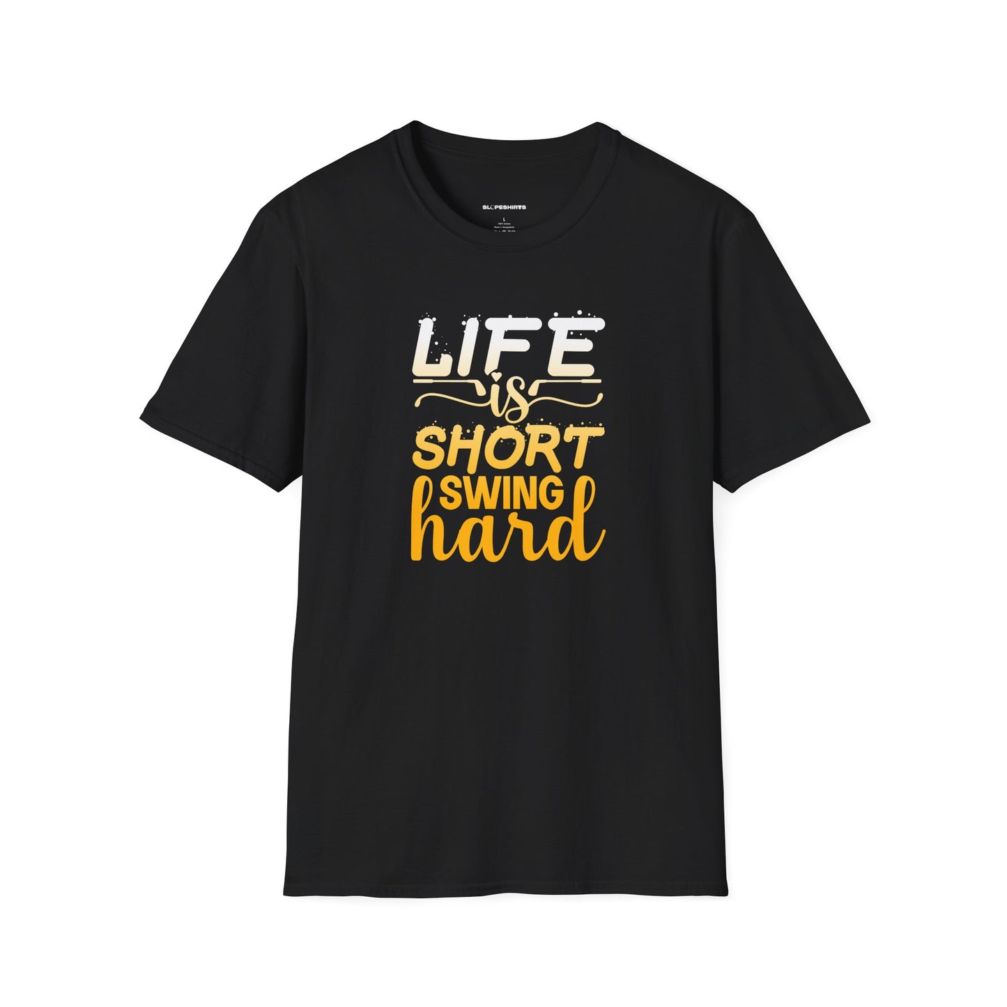 Life is short, Swing hard T-shirt