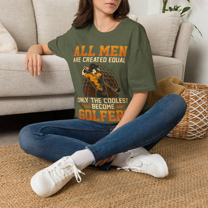 All men are created equal only the coolest become golfers T-shirt