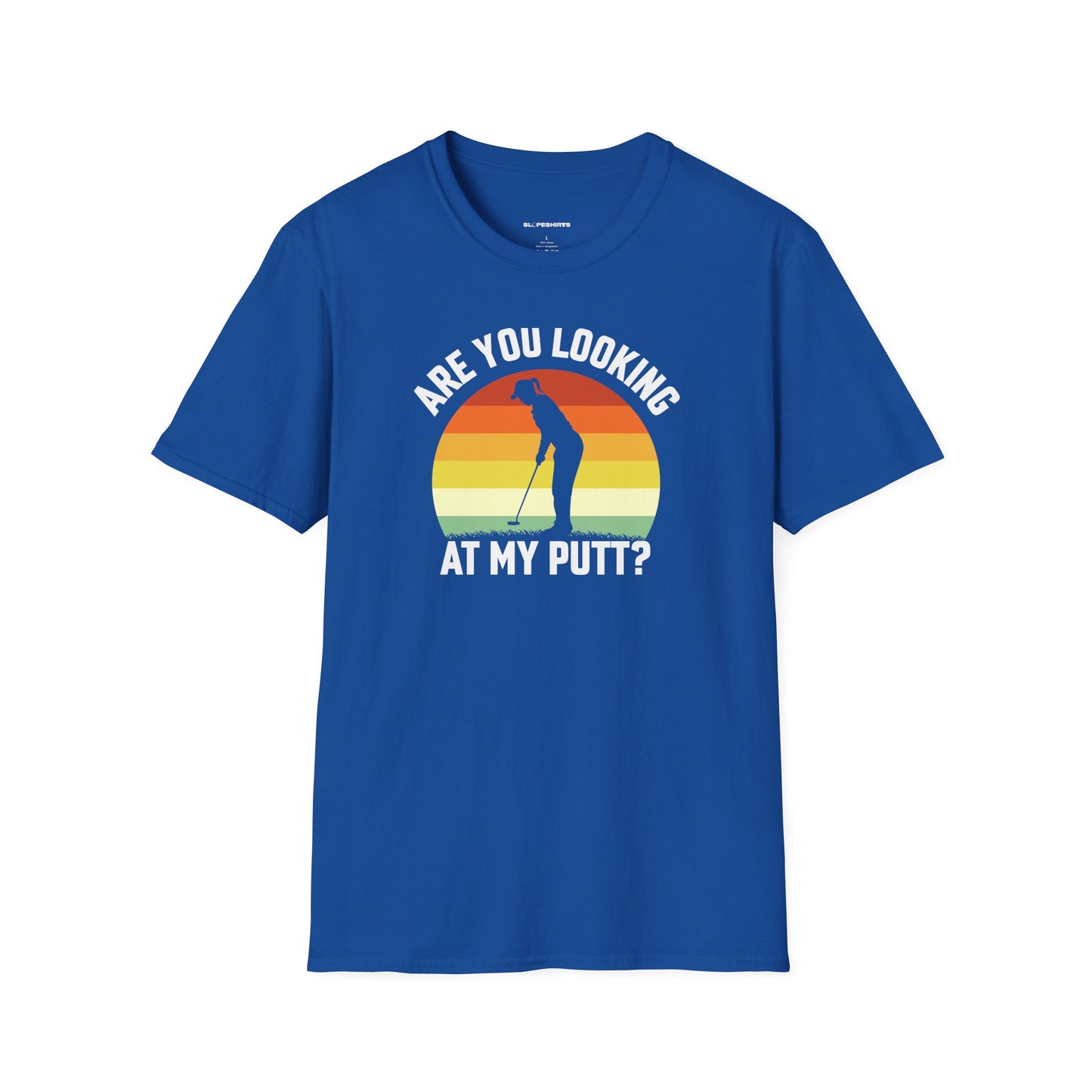 Are you looking at my putt T-shirt