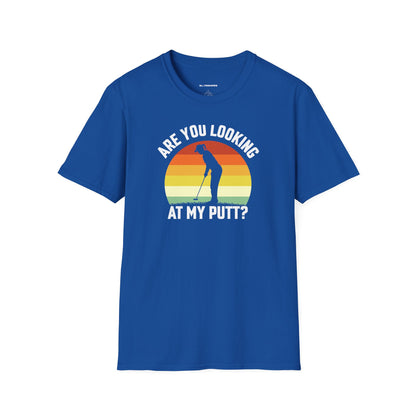 Are you looking at my putt T-shirt