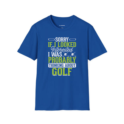 Sorry if i looked interested, I was probably thinking about golf T-shirt