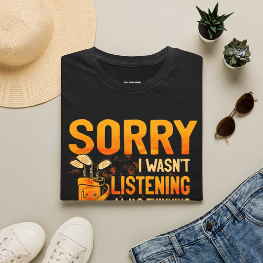 Sorry I wasnt listening I was thinking about golfing T-shirt