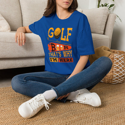 Golf and beer, thats why im here T-shirt