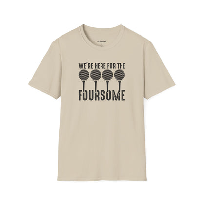 We're here for the foursome T-shirt