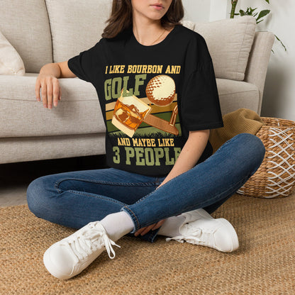 I like bourbon and golf and maybe like 3 people T-shirt
