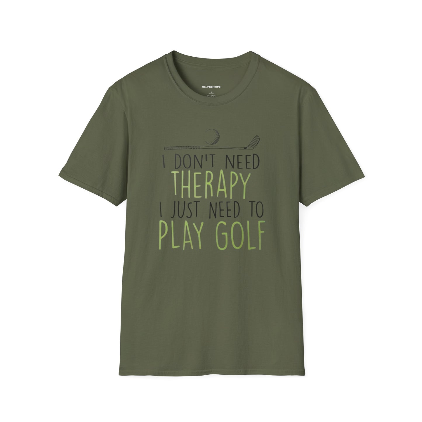 I dont need therapy I just need to play golf T-shirt