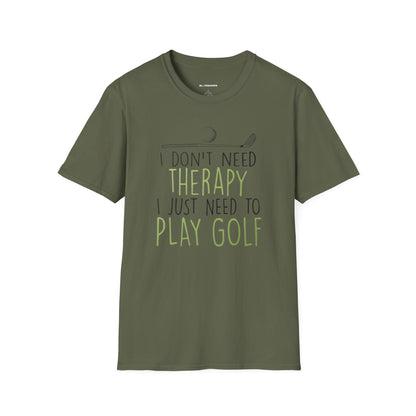I dont need therapy I just need to play golf T-shirt