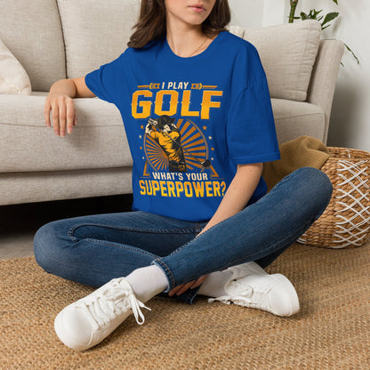 I play golf whats your superpower? T-shirt