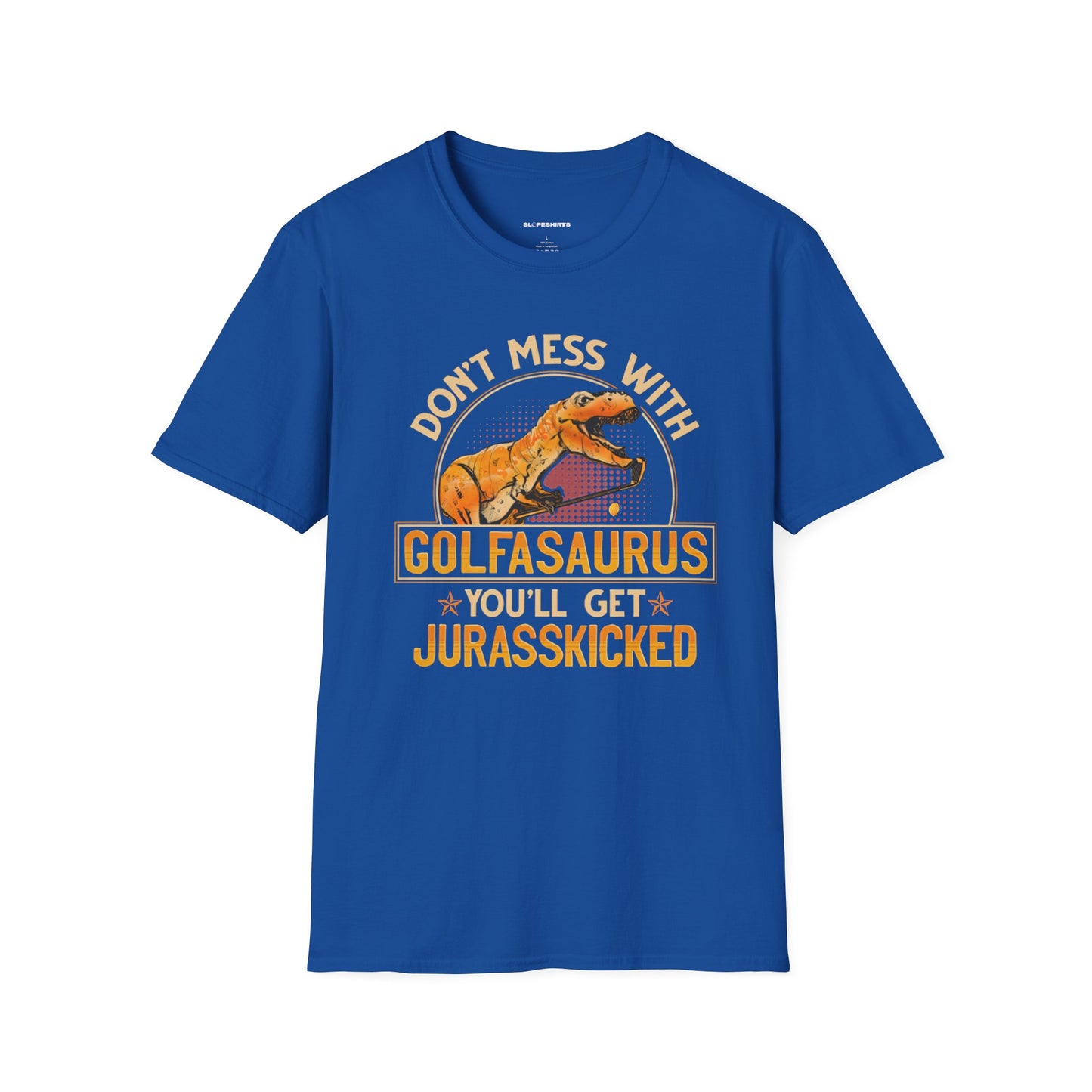 Dont mess with golfosourus youll get jurasskicked T-shirt