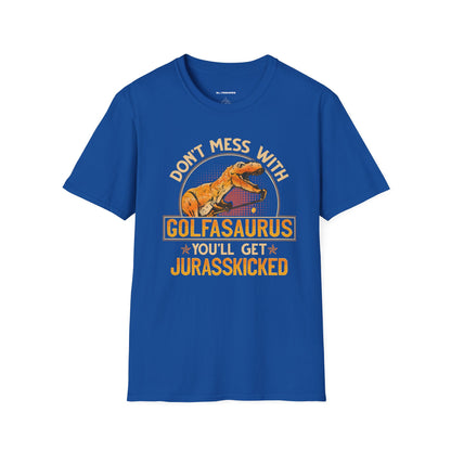 Dont mess with golfosourus youll get jurasskicked T-shirt