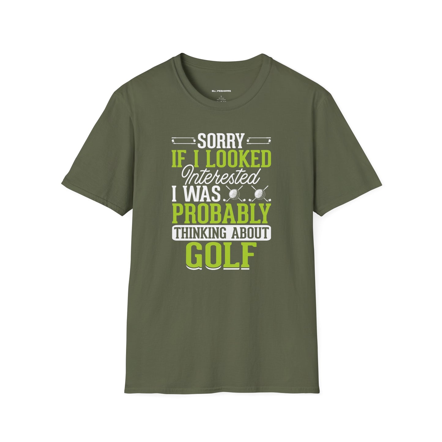 Sorry if i looked interested, I was probably thinking about golf T-shirt