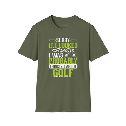Sorry if i looked interested, I was probably thinking about golf T-shirt