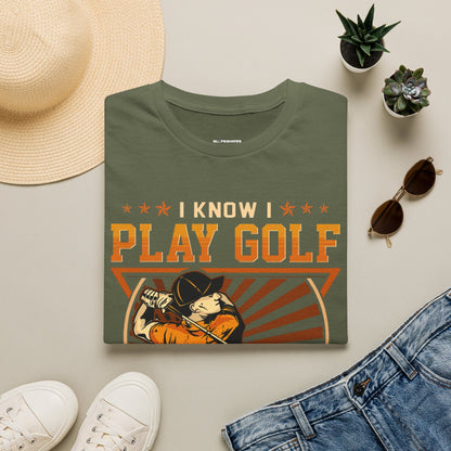 I know I play golf like an old man try to keep up T-shirt